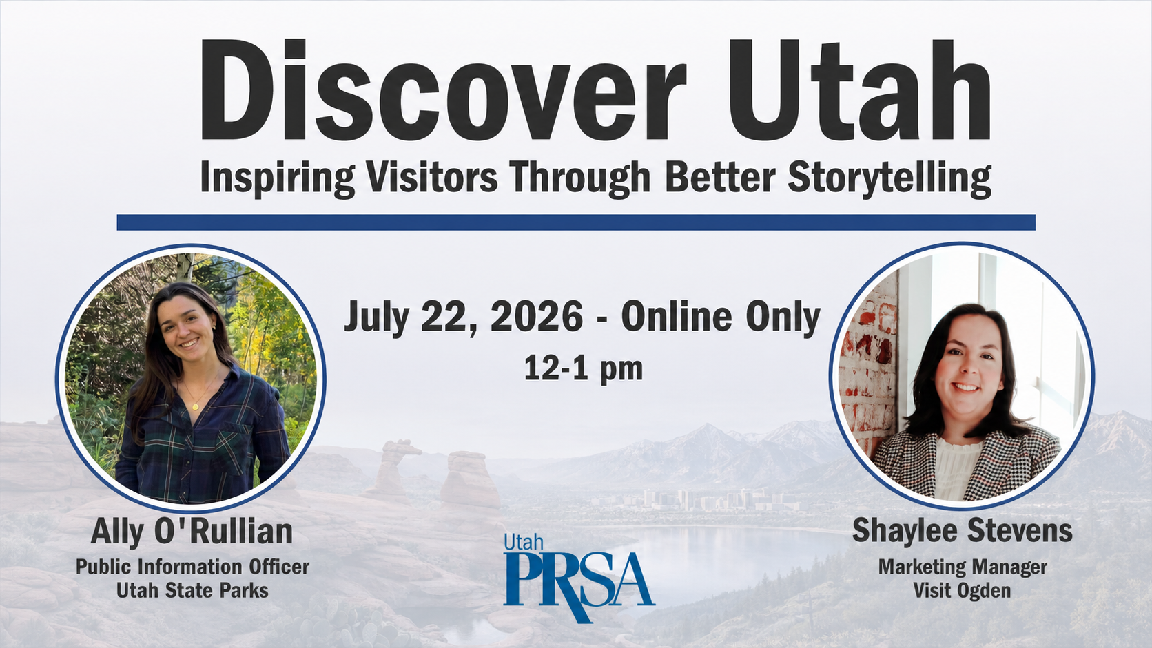 Promotional graphic for Utah PRSA’s July 22, 2026 online event, “Discover Utah: Inspiring Visitors Through Better Storytelling,” featuring speakers Ally O’Rullian of Utah State Parks and Shaylee Stevens of Visit Ogden.
